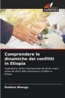 Comprendere le dinamiche dei conflitti in Etiopia: Federalismo, diritto internazionale dei diritti umani, tutela dei diritti delle minoranze e conflitto in Etiopia 6206094499 Book Cover