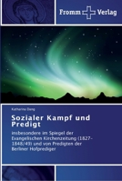 Sozialer Kampf und Predigt: insbesondere im Spiegel der Evangelischen Kirchenzeitung (1827-1848/49) und von Predigten der Berliner Hofprediger 3841603378 Book Cover