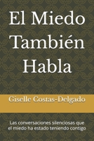 El Miedo También Habla: Las conversaciones silenciosas que el miedo ha estado teniendo contigo (Spanish Edition) B0H3T4X78T Book Cover