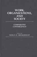 Work, Organizations, and Society: Comparative Convergences (Contributions in Sociology) 0313237042 Book Cover