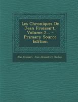 Les Chroniques de Jean Froissart, Volume 2... 1018771425 Book Cover