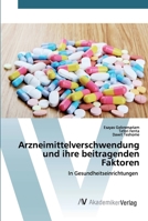 Arzneimittelverschwendung und ihre beitragenden Faktoren: In Gesundheitseinrichtungen 6200660352 Book Cover