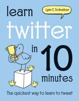 Learn Twitter in 10 Minutes: The Quickest Way to Learn to Tweet 1849940681 Book Cover