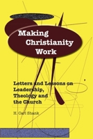 Making Christianity Work: Letters and Lessons on Leadership, Theology and the Church 1300058927 Book Cover