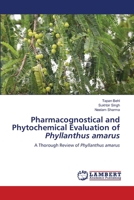 Pharmacognostical and Phytochemical Evaluation of Phyllanthus amarus: A Thorough Review of Phyllanthus amarus 6204956183 Book Cover