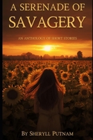 A Serenade of Savagery: An Anthology of Short Stories B0DWLTW8Y9 Book Cover