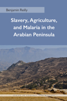 Slavery, Agriculture, and Malaria in the Arabian Peninsula 0821421824 Book Cover