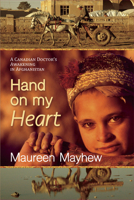 Hand on My Heart: A Canadian Doctor's Awakening in Afghanistan 1773861026 Book Cover