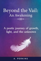 Beyond the Vail: an Awakening : Poetic Journey of Growth, Light, and the Unknown 1967367043 Book Cover