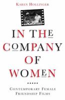 In the Company of Women: Contemporary Female Friendship Films (Woman's Film Precedents) 0816631786 Book Cover