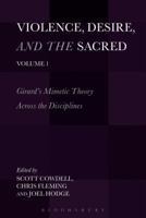 Violence, Desire, and the Sacred: Girard's Mimetic Theory Across the Disciplines 162892568X Book Cover