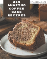 250 Amazing Coffee Cake Recipes: The Highest Rated Coffee Cake Cookbook You Should Read null Book Cover
