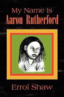 My Name Is Aaron Rutherford 1436380138 Book Cover