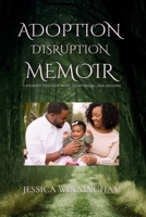 Adoption Disruption Memoir: A Journey Through Hope, Heartbreak, and Healing (The Adoption Journeys) B0FR981J3L Book Cover