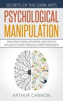 Psychological Manipulation: Analyzing People, Situations and How to Influence Others Through Covert Persuasion 1095401912 Book Cover