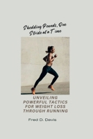 Shedding Pounds, One Stride at a Time: Unveiling Powerful Tactics for Weight Loss through Running B0CRZGGWXK Book Cover