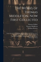 The Works of Thomas Middleton, Now First Collected: Some Account of Middleton and His Works. the Old Law, by P. Massinger, T. Middleton and W. Rowley. ... the Phoenix. Michaelmas Term 1021606448 Book Cover