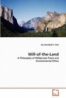 Will-of-the-Land: A Philosophy of Wilderness Praxis and Environmental Ethics 363931476X Book Cover