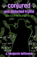 conjured and distorted truths (the 'idiot spy') 1733494510 Book Cover