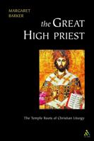 The Great High Priest: The Temple Roots of Christian Liturgy 0567089428 Book Cover