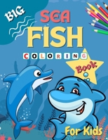 Big Sea Fish Coloring Book for Kids: Amazing Ocean Animals Activity Book for Kids Ocean Animals Sea Creatures Fish Big Coloring Books for Toddlers, Kid, Baby, Early Learning, Preschool Featuring Beaut B09SNSNSDV Book Cover