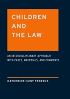 Children and the Law: An Interdisciplinary Approach with Cases, Materials, and Comments 0195387996 Book Cover
