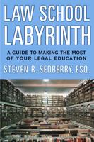 The Law School Labyrinth: A Guide to Making the Most of Your Legal Education 142779958X Book Cover