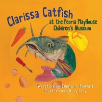 Clarissa Catfish Visits the Peoria Riverfront Museum 1973868962 Book Cover