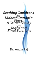 Seething Cauldrons in Mahesh Dattani's plays: A Critical Study Taara and Final Solutions 1684871883 Book Cover