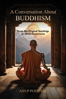 A Conversation About Buddhism: From the Original Teachings to Direct Experience 192383200X Book Cover