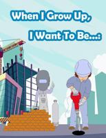 When I Grow Up, I Want To Be...: Fun Activity for Kids in Career theme Coloring, Mazes, Trace numbers,Count the number and More. 1717263704 Book Cover