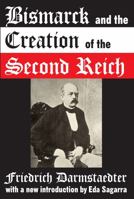 Bismarck and the Creation of the Second Reich 1412807832 Book Cover