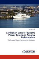 Caribbean Cruise Tourism: Power Relations Among Stakeholders: The Future of Cruise Tourism in the Caribbean 3659126446 Book Cover