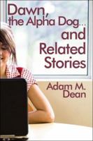Dawn, the Alpha Dog . . . and Related Stories 1424188172 Book Cover