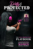 Pretty & Protected the Self-Protection Playbook: Weapons & Safety Skills Training Manual for Women, Teens, & Children B0FPNRKYRJ Book Cover