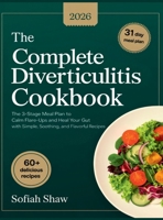 The Complete Diverticulitis Cookbook: The 3-Stage Meal Plan to Calm Flare-Ups and Heal Your Gut with Simple, Soothing, and Flavorful Recipes. 9371237732 Book Cover