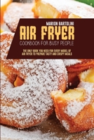 Air Fryer Cookbook for Busy People: The Only Book You Need for every model of Air Fryer to Prepare Tasty and Crispy Meals 1801796424 Book Cover