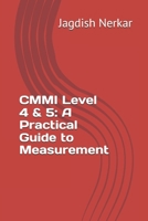 CMMI Level 4 & 5: A Practical Guide to Measurement (CMMI Excellence Series: Driving Predictable Performance Through Process Mastery) B0GQVL1CW3 Book Cover