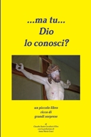 ...ma tu...Dio lo conosci? 1470955490 Book Cover