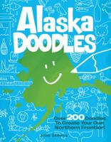 Alaska Doodles: Over 200 Doodles to Create Your Own Northern Frontier! 1570617279 Book Cover