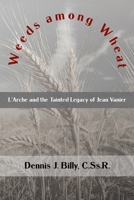 Weeds among Wheat: L’Arche and the Tainted Legacy of Jean Vanier 1952464919 Book Cover