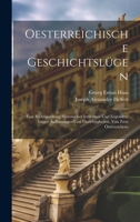 Oesterreichische Geschichtslügen: Eine Richtigstellung Historischer Irrthümer Und Legenden, Irriger Auffassungen Und Unrichtigkeiten, Von Zwei Österreichern 1022537245 Book Cover