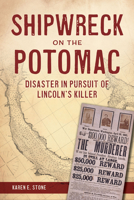Shipwreck on the Potomac: Disaster in Pursuit of Lincoln's Killer 1467158674 Book Cover