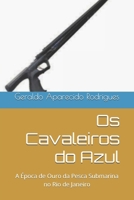 Os Cavaleiros do Azul: A Época de Ouro da Pesca Submarina no Rio de Janeiro (Portuguese Edition) B0H2QH354G Book Cover
