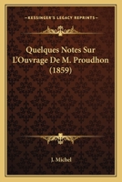 Quelques Notes Sur L'Ouvrage De M. Proudhon (1859) 1167691644 Book Cover