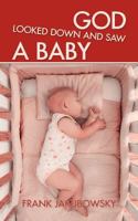 God Looked Down and Saw a Baby 1449773192 Book Cover