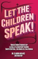 Let the Children Speak! Voices from Students of La Salle Elementary School Southcentral, Los Angeles, California 0989196062 Book Cover