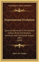Experimental Evolution: Lectures Delivered in the Summer School of Art and Science, University Hall, Edinburgh (August, 1891) 1142398560 Book Cover