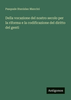 Della vocazione del nostro secolo per la riforma e la codificazione del diritto del genti (Italian Edition) 3563213372 Book Cover