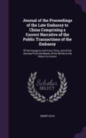 Journal of the proceedings of the late embassy to China;: Comprising a correct narrative of the public transactions of the embassy, of the voyage to and ... mouth of the Pei-Ho to the return to Canton 1437053742 Book Cover